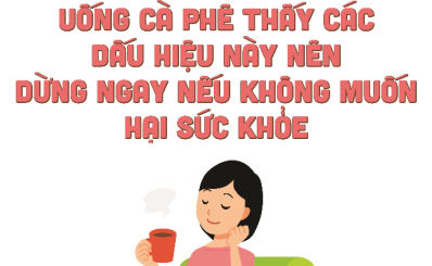 UỐNG CÀ PHÊ THẤY CÁC DẤU HIỆU NÀY NÊN DỪNG NGAY NẾU KHÔNG MUỐN HẠI SỨC KHỎE
